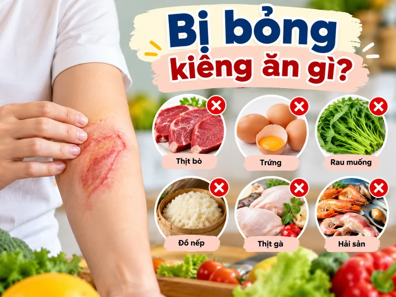Bị bỏng kiêng ăn gì để da phục hồi tốt và hạn chế nguy cơ sẹo?